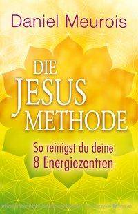 Die Jesus-Methode So reinigst du deine 8 Energiezentren