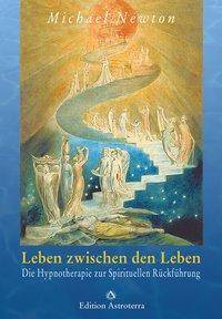 Leben zwischen den Leben Die Hypnotherapie zur spirituellen Rückführung