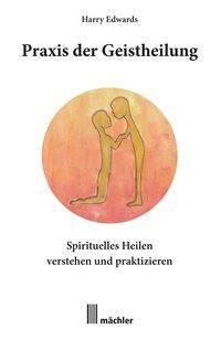 Praxis der Geistheilung Spirituelles Heilen verstehen und praktizieren