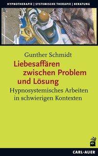 Liebesaffären zwischen Problem und Lösung Hypnosystemisches Arbeiten in schwierigen Kontexten