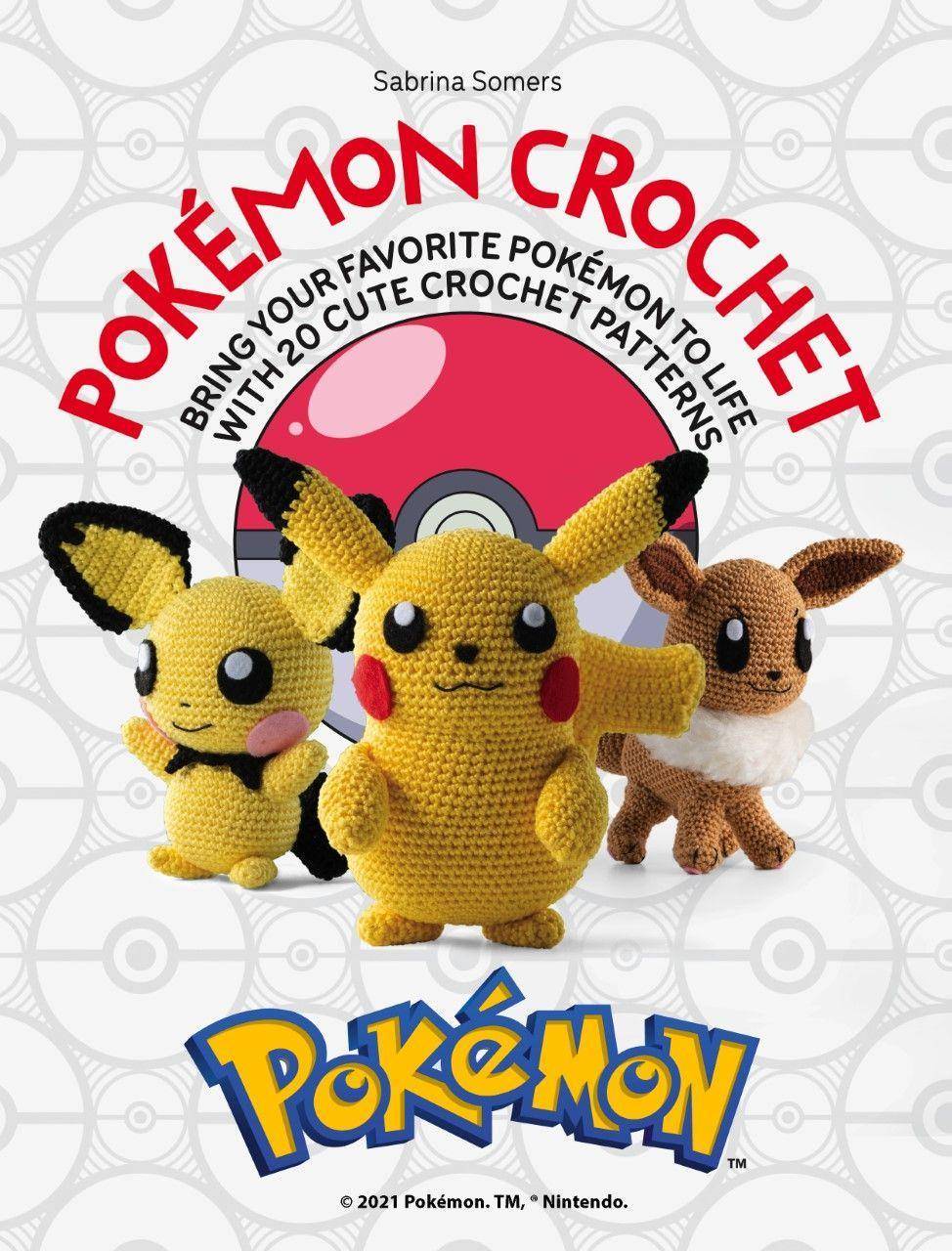 Pokémon Crochet Bring your favourite Pokémon to life with 20 cute crochet patterns