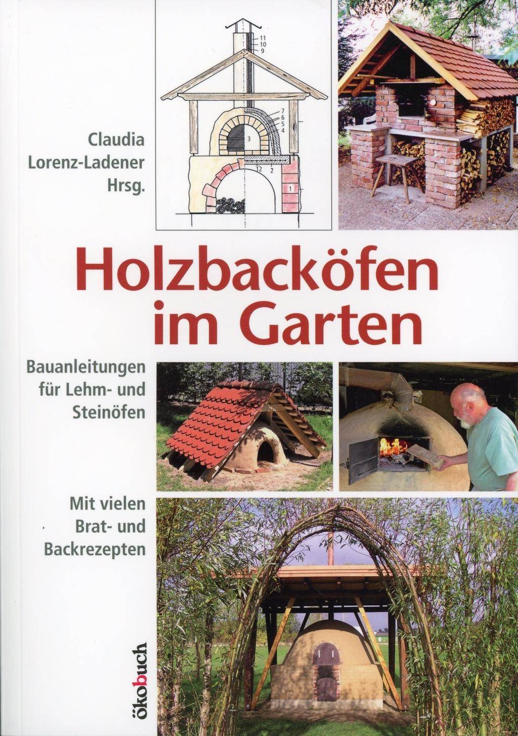 Holzbacköfen im Garten Bauanleitungen für Lehm- und Steinöfen Mit vielen Brat- und Backrezepten. Mit vielen Brat- und Backrezepten