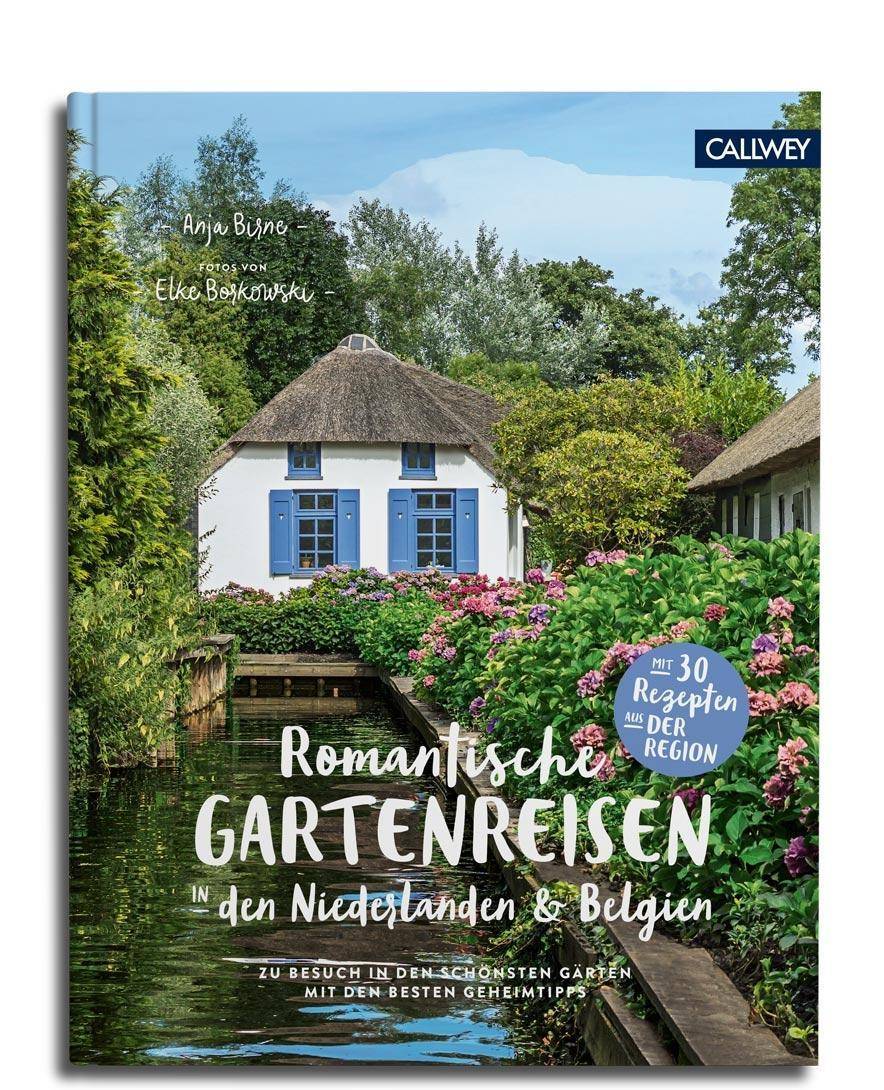 Romantische Gartenreisen in den Niederlanden & Belgien Zu Besuch in den schönsten Gärten mit den besten Geheimtipps