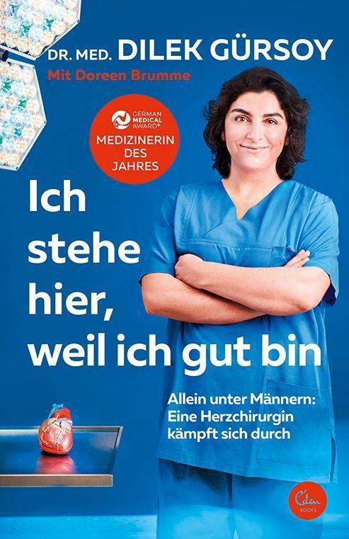 Ich stehe hier, weil ich gut bin Allein unter Männern: Eine Herzchirurgin kämpft sich durch. Ungekürzte Ausgabe