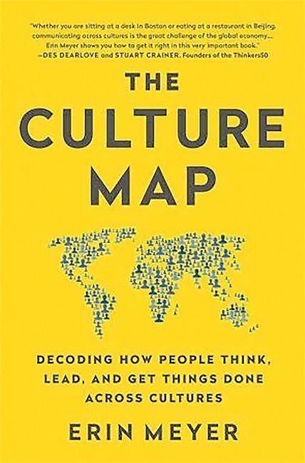 The Culture Map Decoding How People Think, Lead, and Get Things Done Across Cultures