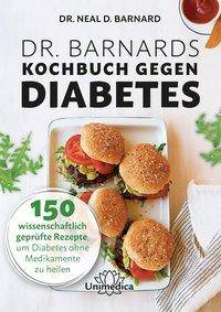 Dr. Barnards Kochbuch gegen Diabetes 150 wissenschaftlich geprüfte Rezepte, um Diabetes ohne Medikamente zu heilen