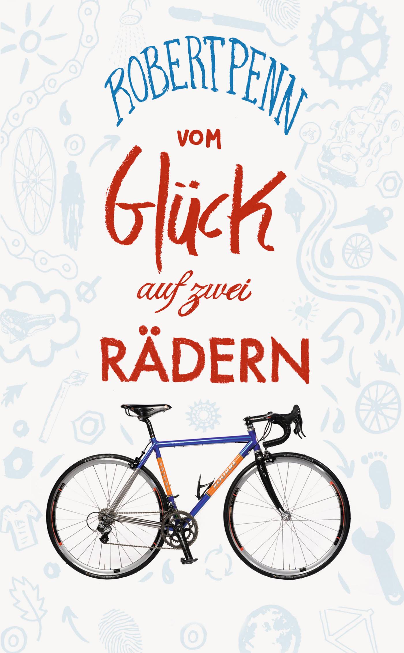 Vom Glück auf zwei Rädern Ein Buch für alle, die Fahrrad fahren