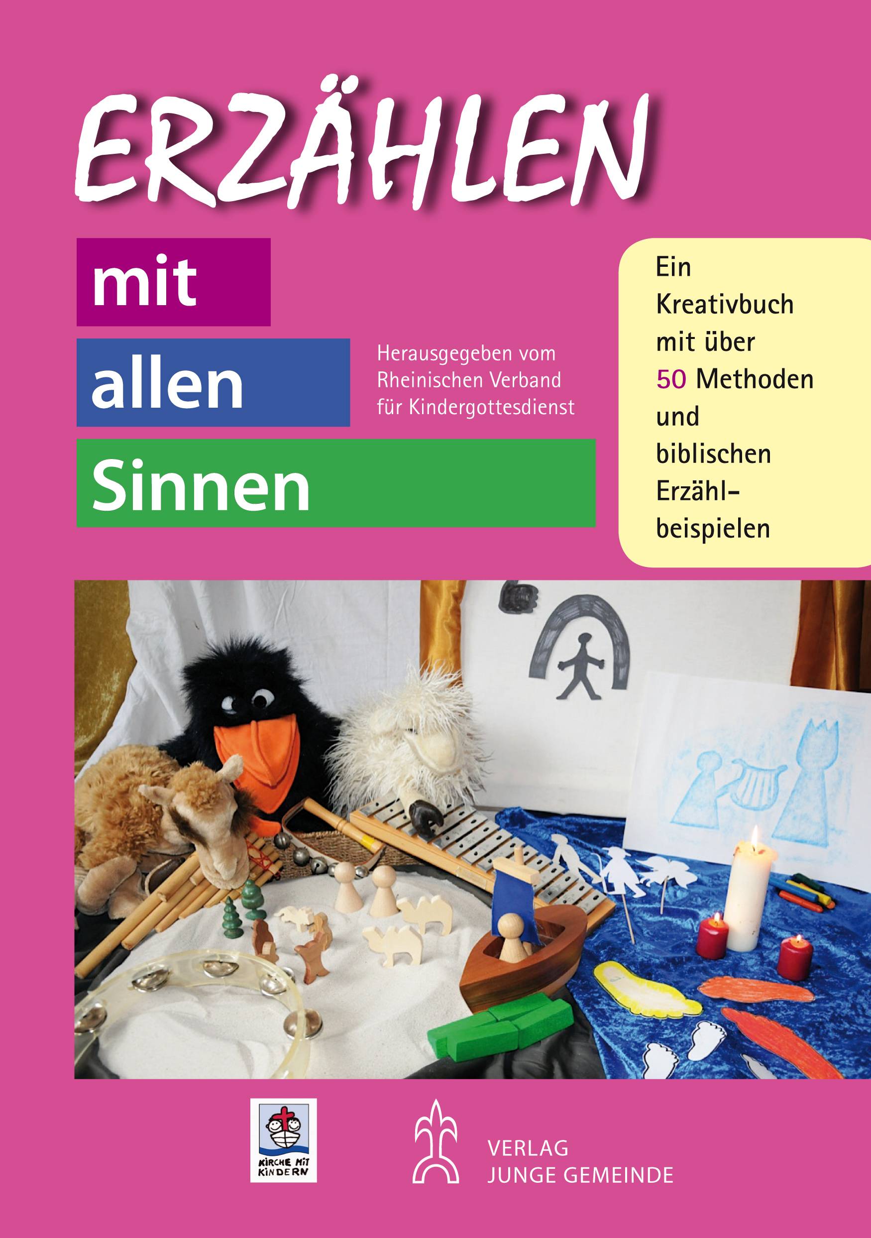 Erzählen mit allen Sinnen Ein Kreativbuch mit über 60 Methoden und biblischen Erzählbeispielen. Herausgeber: Rheinischer Verband für Kindergottesd
