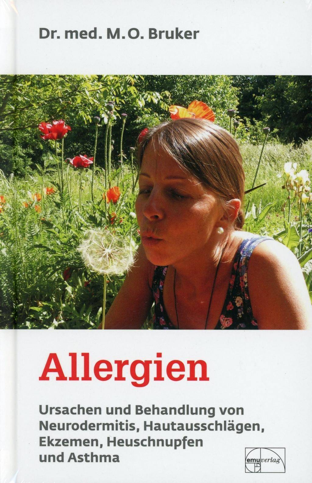 Allergien müssen nicht sein Ursachen und Behandlung von Neurodermitis, Hautausschlägen, Ekzemen, Heuschnupfen und Asthma