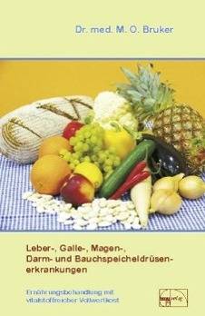 Leber-, Galle-, Magen-, Darm- und Bauchspeicheldrüsenerkrankungen Ernährungsbehandlungen mit vitalstoffreicher Vollwertkost