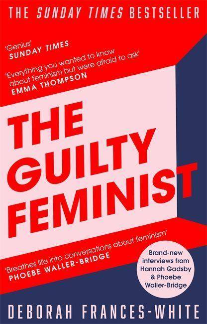 The Guilty Feminist The Sunday Times bestseller - 'Breathes life into conversations about feminism' (Phoebe Waller-Bridge)