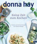 Keine Zeit zum Kochen Frische und leichte Rezepte für Vielbeschäftigte