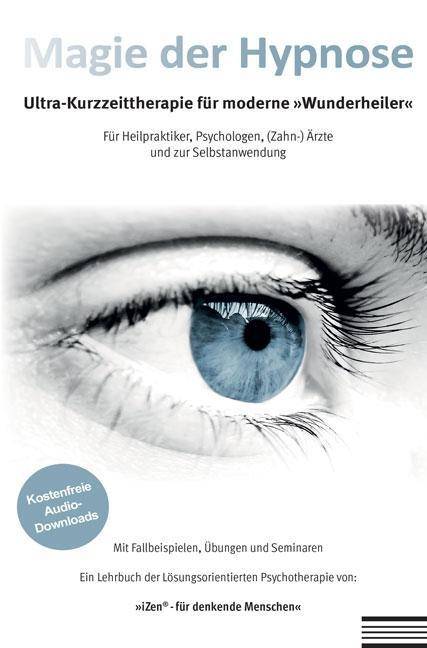 Magie der Hypnose Ultra-Kurzzeittherapie für moderne 'Wunderheiler'. Für Heilpraktiker, Psychologen, (Zahn-)Ärzte und zur Selbstanwendung. Mit Fa