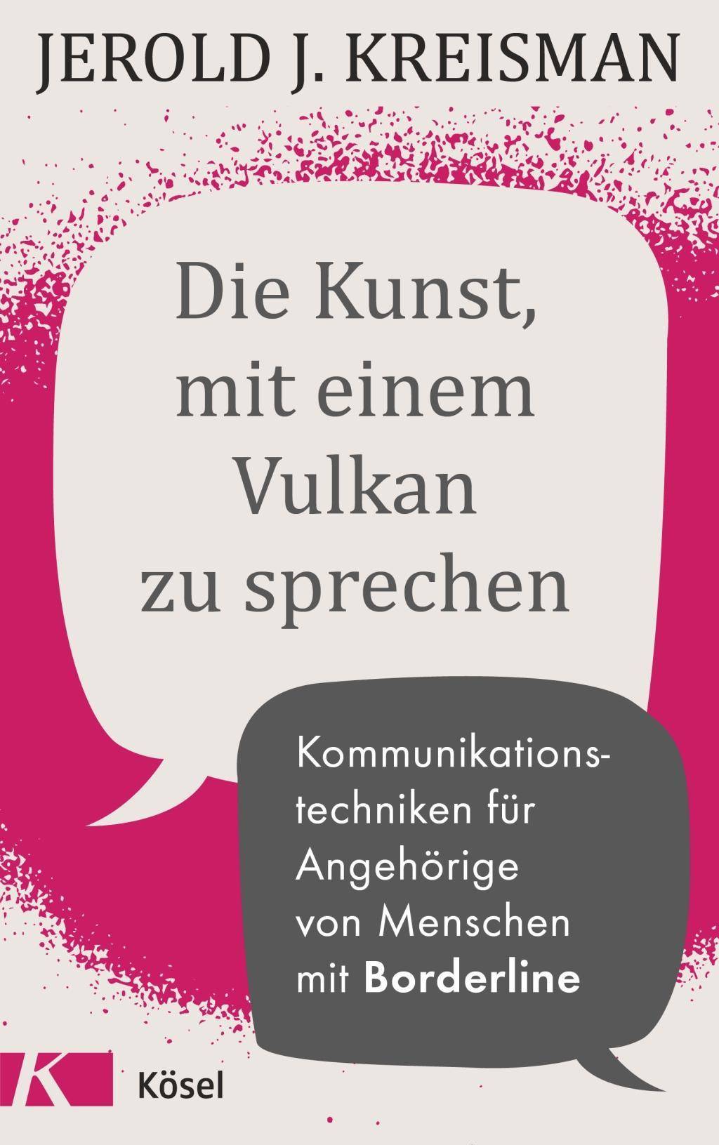 Die Kunst, mit einem Vulkan zu sprechen Kommunikationstechniken für Angehörige von Menschen mit Borderline