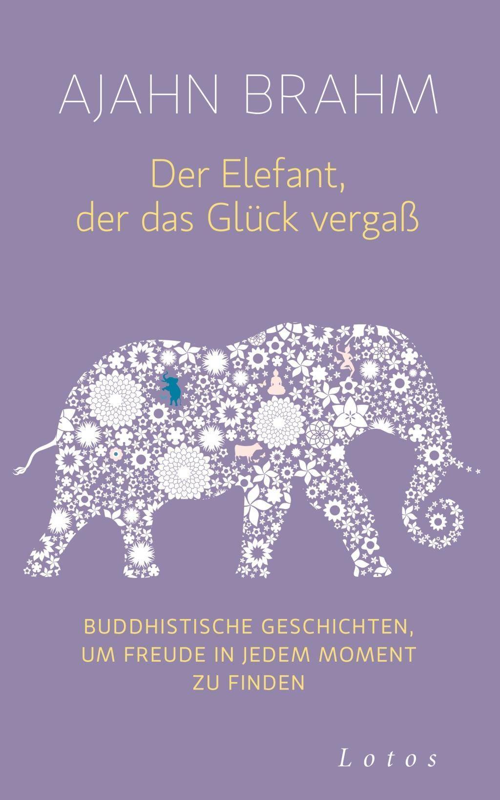 Der Elefant, der das Glück vergaß Buddhistische Geschichten, um Freude in jedem Moment zu finden
