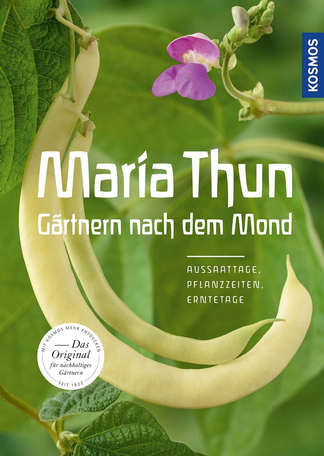 Maria Thun - Gärtnern nach dem Mond Aussaattage, Pflanzzeiten, Erntetage