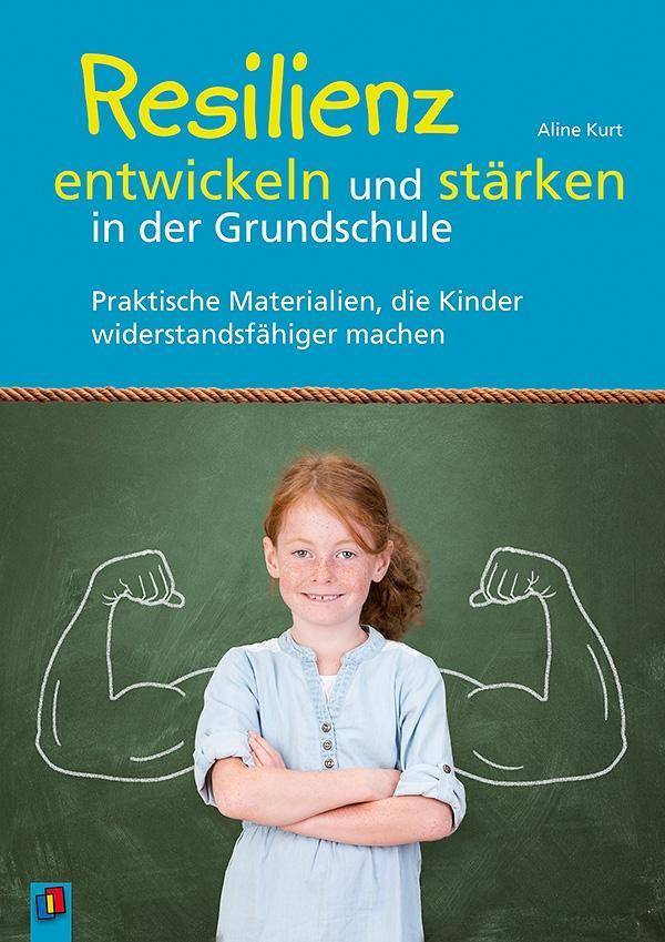 Resilienz entwickeln und stärken in der Grundschule Praktische Materialien, die Kinder widerstandsfähiger machen