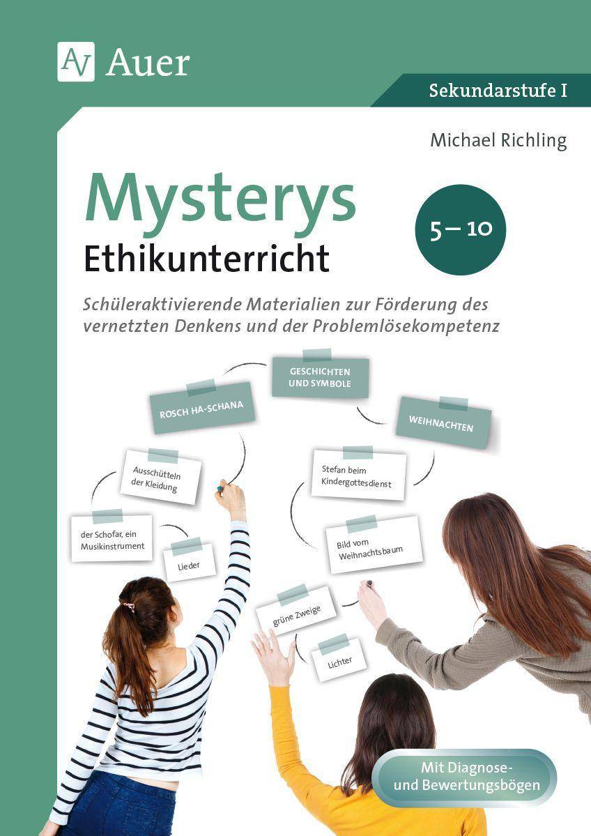 Mysterys Ethikunterricht 5-10 Schüleraktivierende Materialien zur Förderung des vernetzten Denkens und der Problemlösekompetenz (5. bis 10. Klasse)