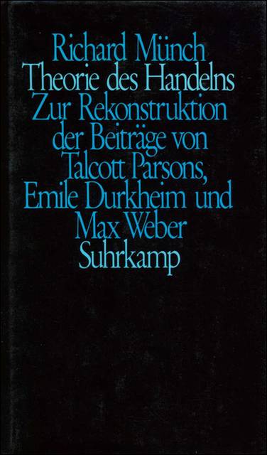 Theorie des Handelns Zur Rekonstruktion der Beiträge von Talcott Parsons, Emile Durkheim und Max Weber