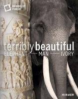 Terrible Beauty: Elephant - Human - Ivory