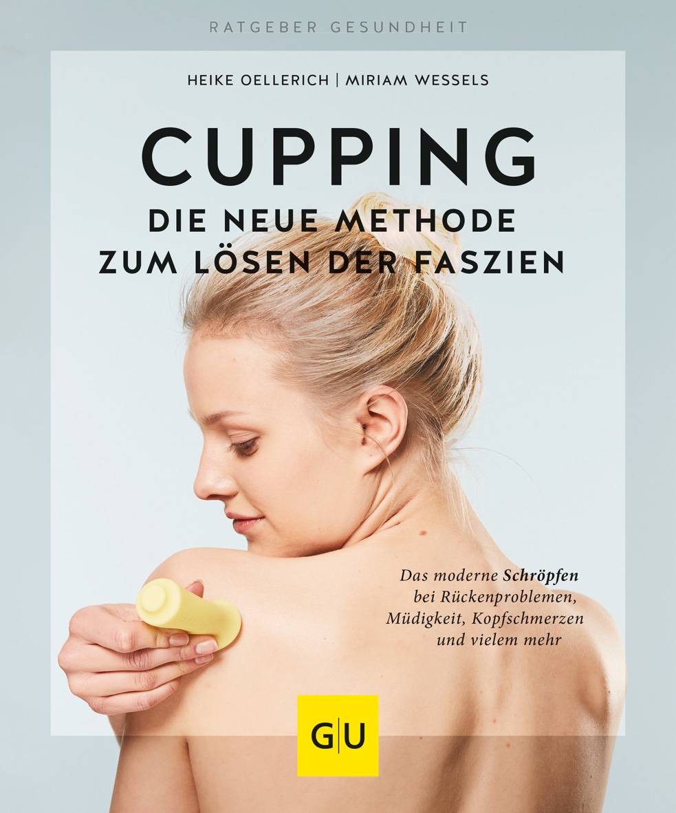 Cupping - Die neue Methode zum Lösen der Faszien Das moderne Schröpfen bei Rückenproblemen, Müdigkeit, Kopfschmerzen und vielem mehr