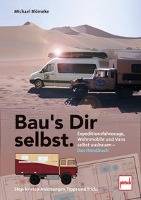 Bau's Dir selbst Expeditionsfahrzeuge, Wohnmobile und Vans selbst ausbauen. Step-by-step Anleitungen, Tipps und Tricks
