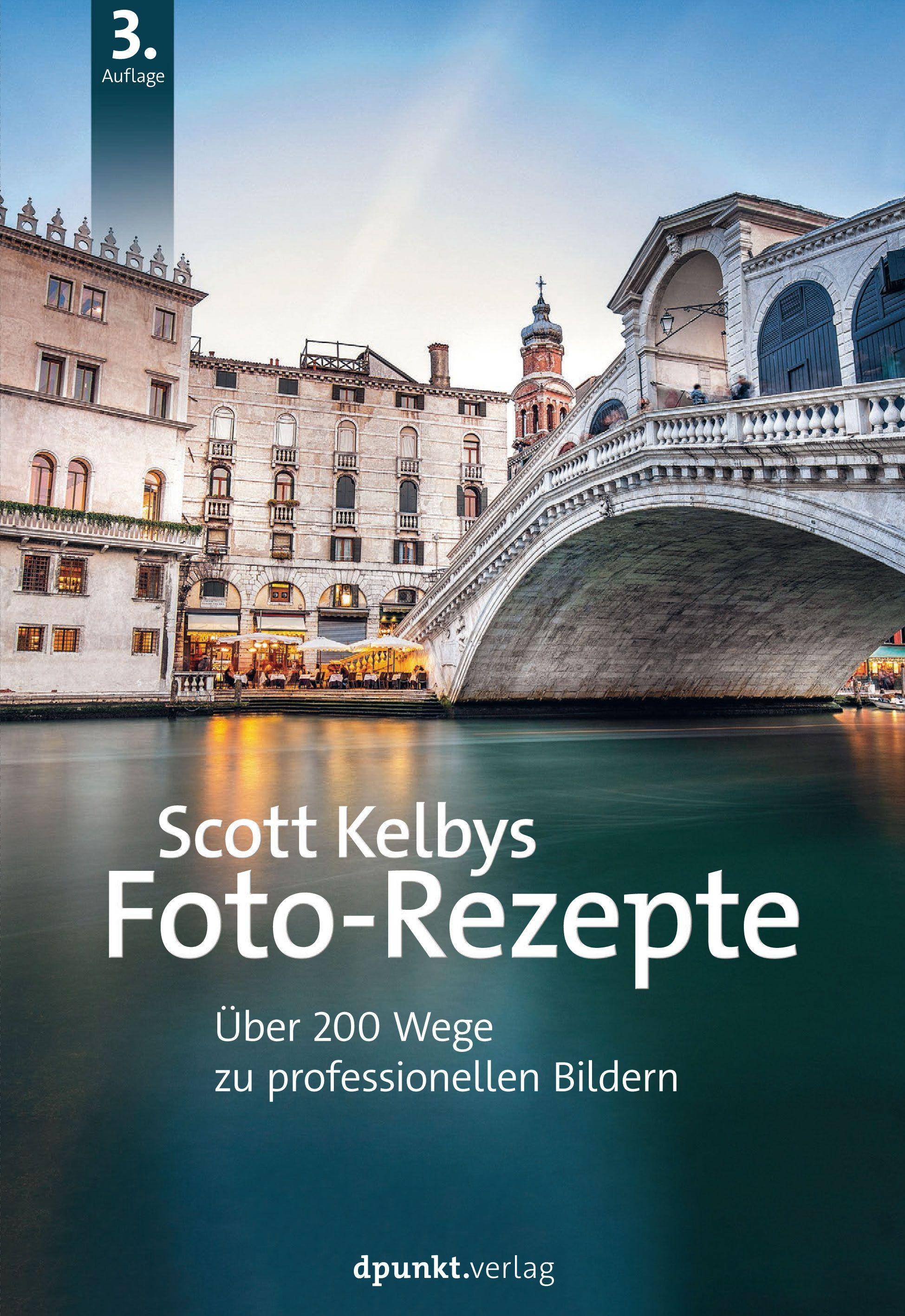 Scott Kelbys Foto-Rezepte Über 200 Wege zu professionellen Bildern
