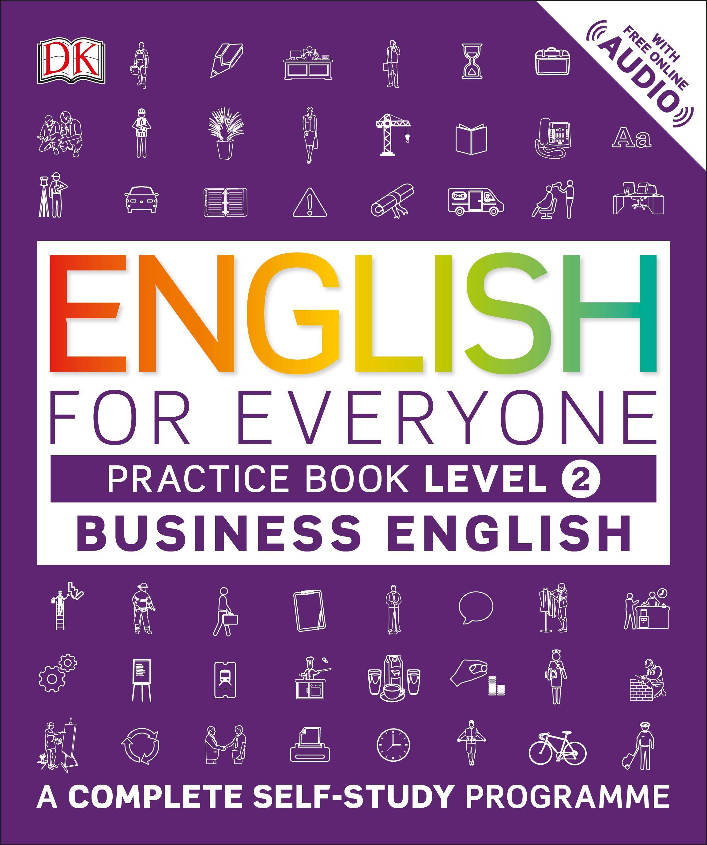 English for Everyone Business English Level 2 Practice Book A Visual Self Study Guide to English for the Workplace. With Free Online Audio