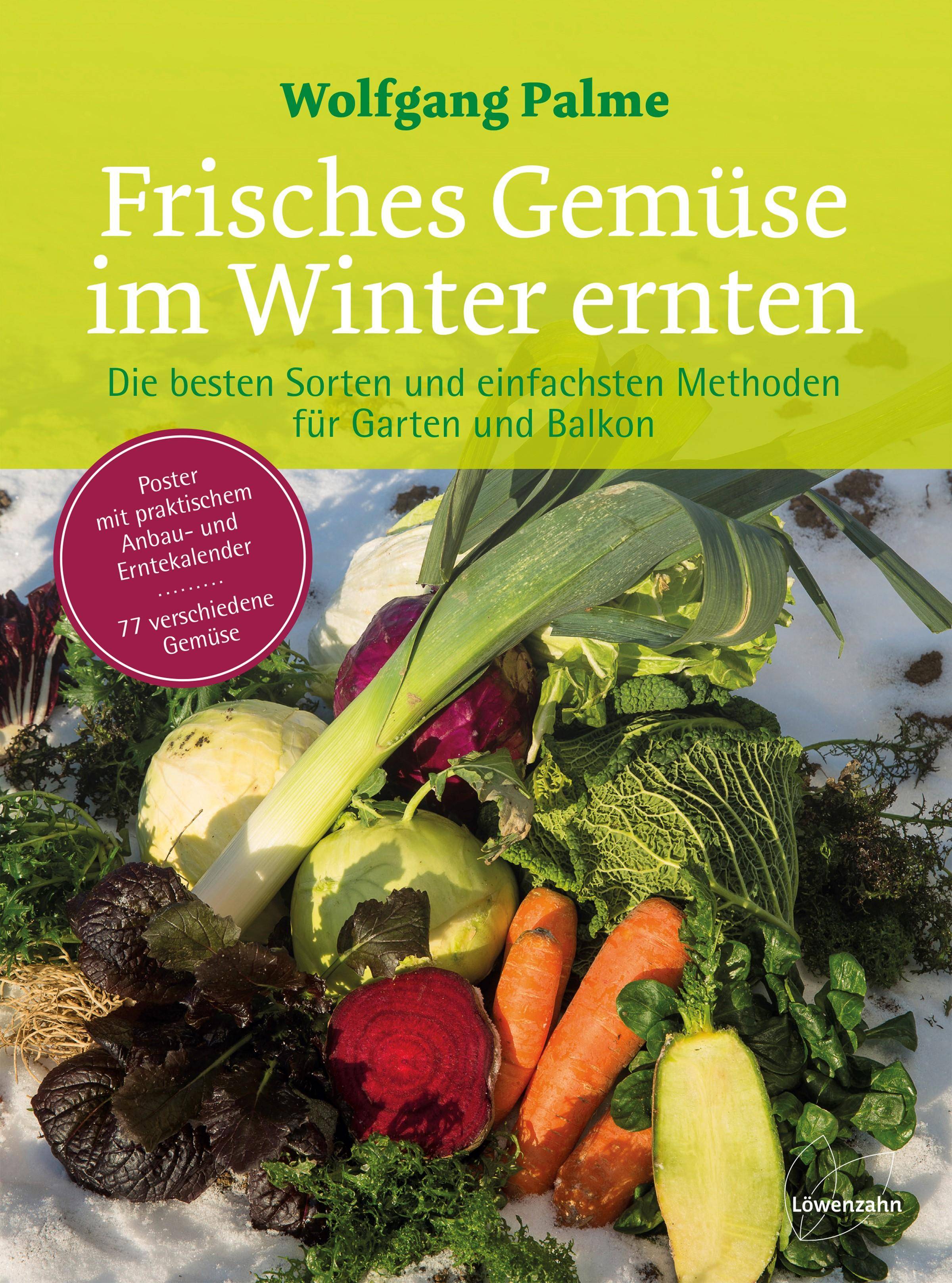 Frisches Gemüse im Winter ernten Die besten Sorten und einfachsten Methoden für Garten und Balkon. Poster mit praktischem Anbau- und Erntekalender.