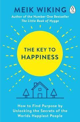 The Key to Happiness How to Find Purpose by Unlocking the Secrets of the World's Happiest People