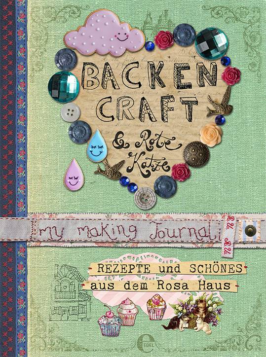 Backen, Craft und Rote Katze Rezepte und Schönes aus dem Rosa Haus