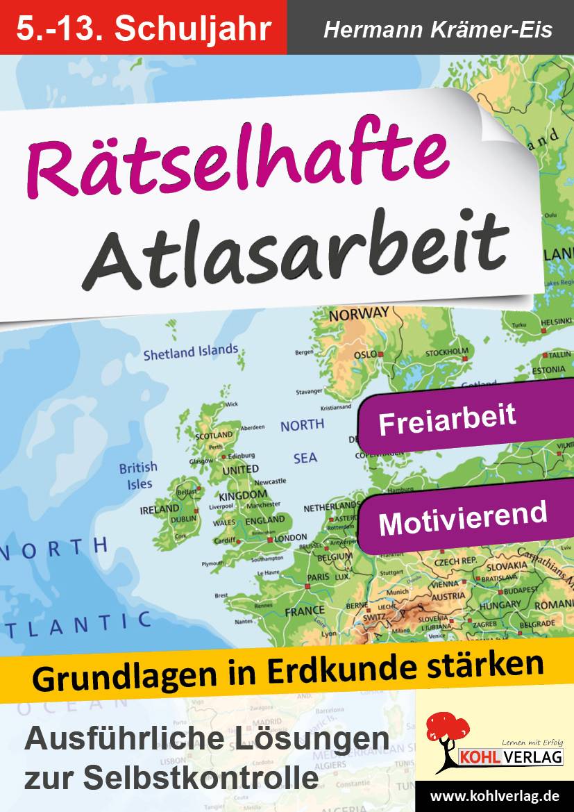 Rätselhafte Atlasarbeit, 5.-13. Schuljahr Grundlagen in Erdkunde stärken. Ausführliche Lösungen zur Selbstkontrolle
