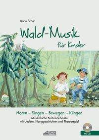 Wald-Musik für Kinder, mit Audio-CD Musikalische Naturerlebnisse mit Liedern, Klanggeschichten und Theaterspiel, Musikdarbietung/Musical/Oper