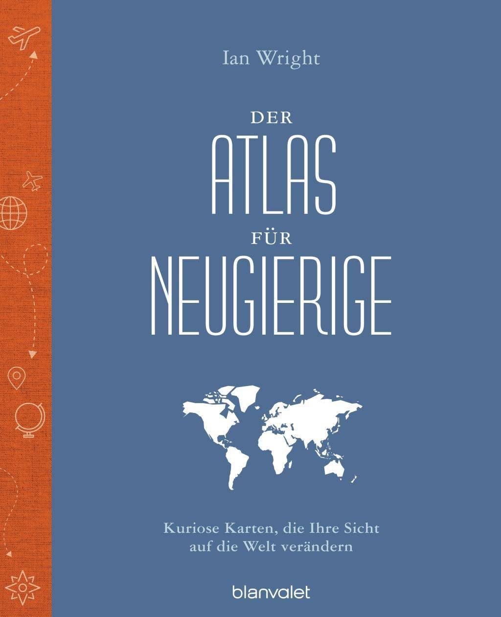 Der Atlas für Neugierige Kuriose Karten, die Ihre Sicht auf die Welt verändern
