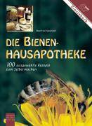 Die Bienen-Hausapotheke Mit ausgewählten Rezepten zum Selbermachen