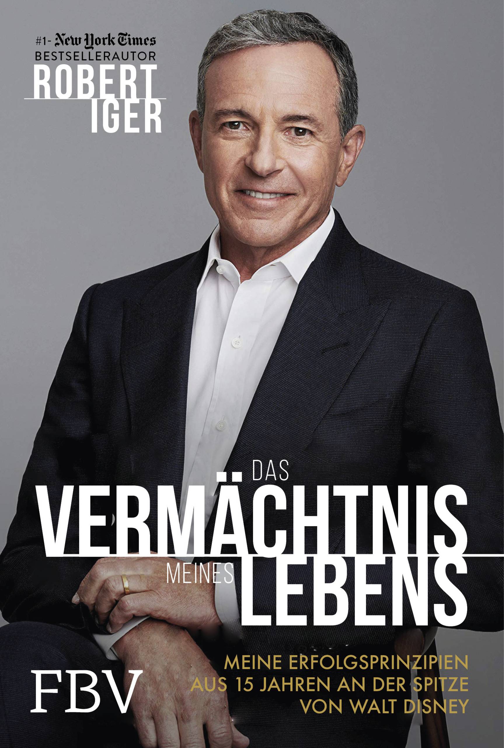 Das Vermächtnis meines Lebens Meine Erfolgsprinzipien aus 15 Jahren an der Spitze von Walt Disney