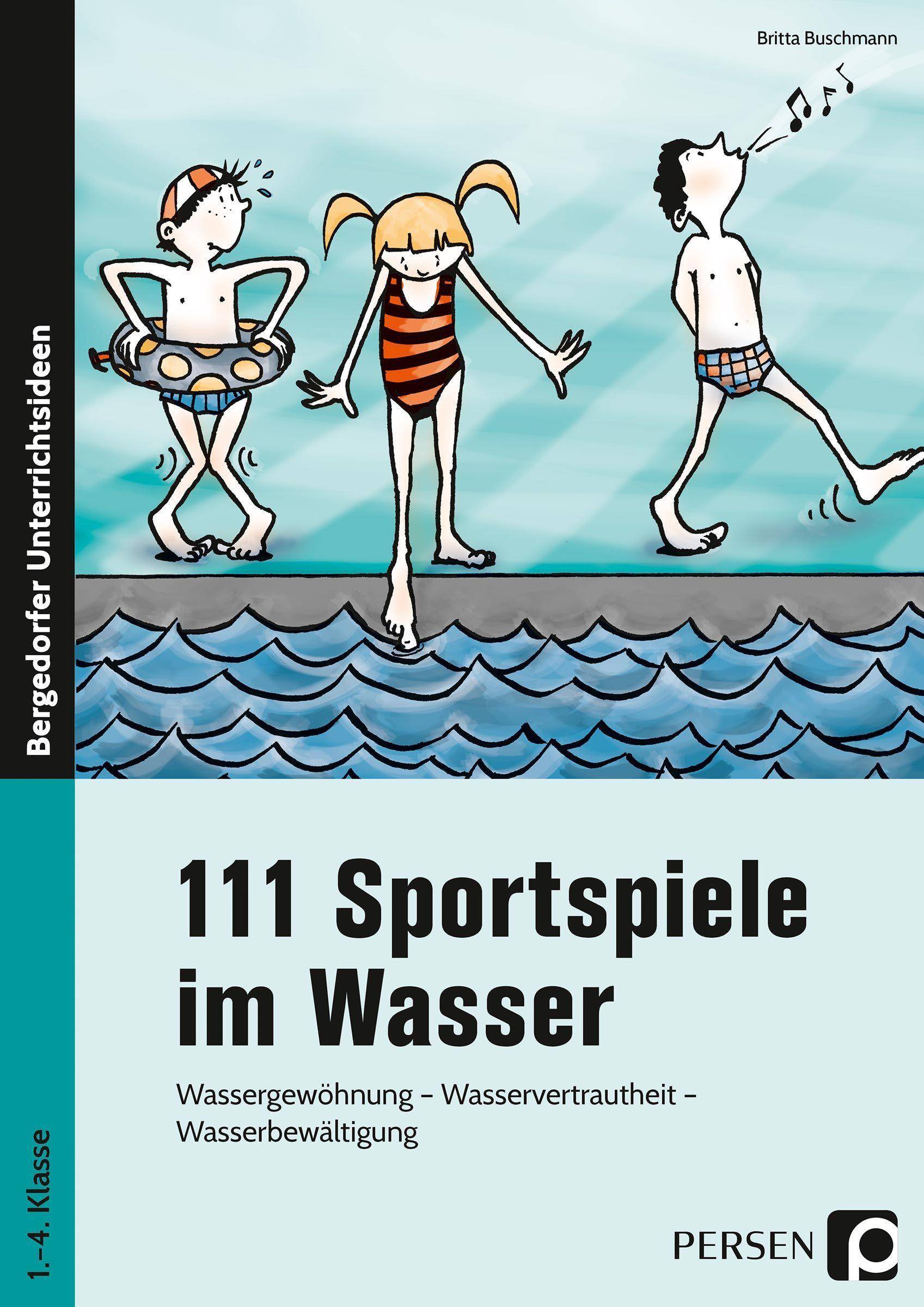 111 Sportspiele im Wasser Wassergewöhnung - Wasservertrautheit - Wasserbewältigung (1. bis 4. Klasse)