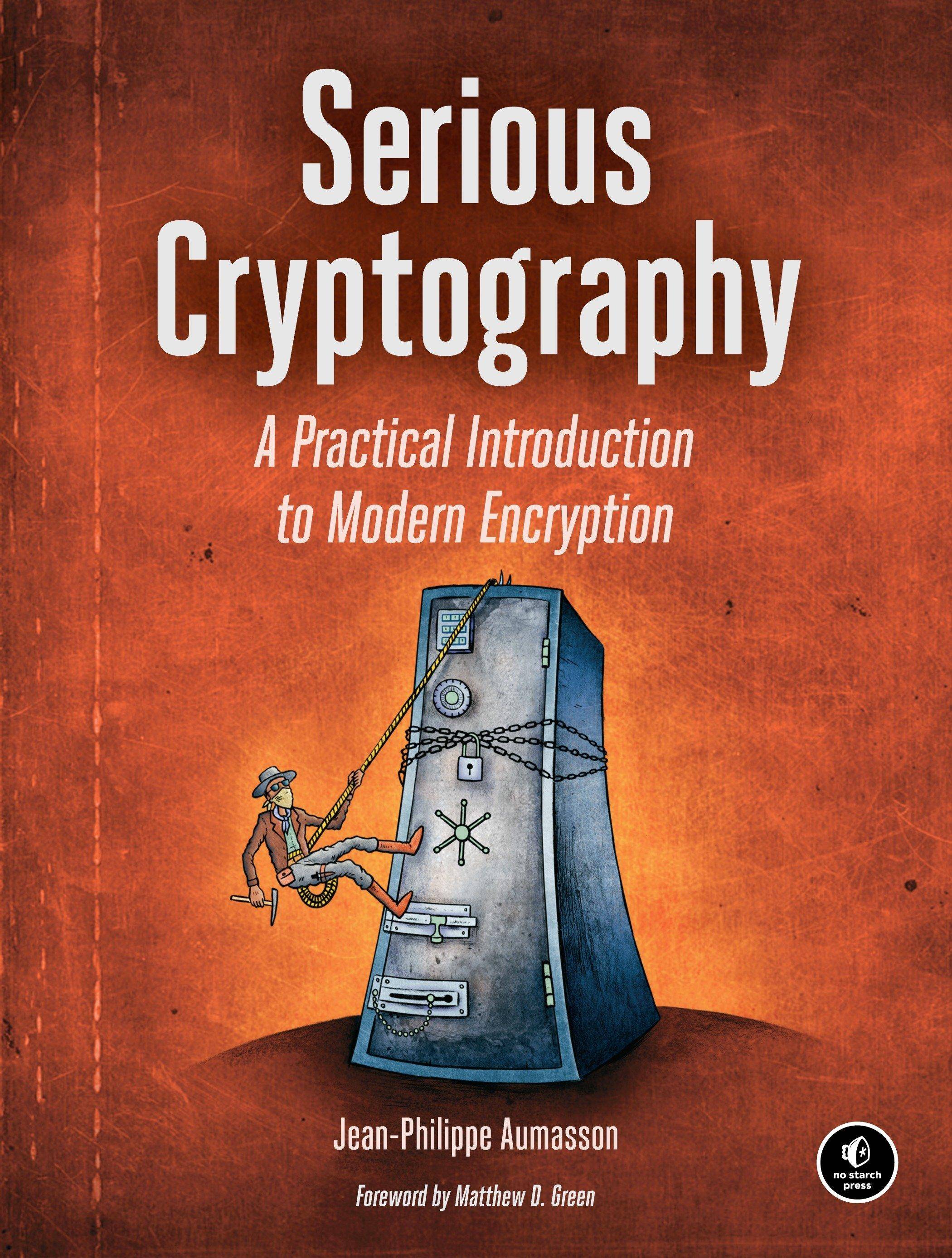 Serious Cryptography A Practical Introduction to Modern Encryption. Foreword by Matthew D. Green