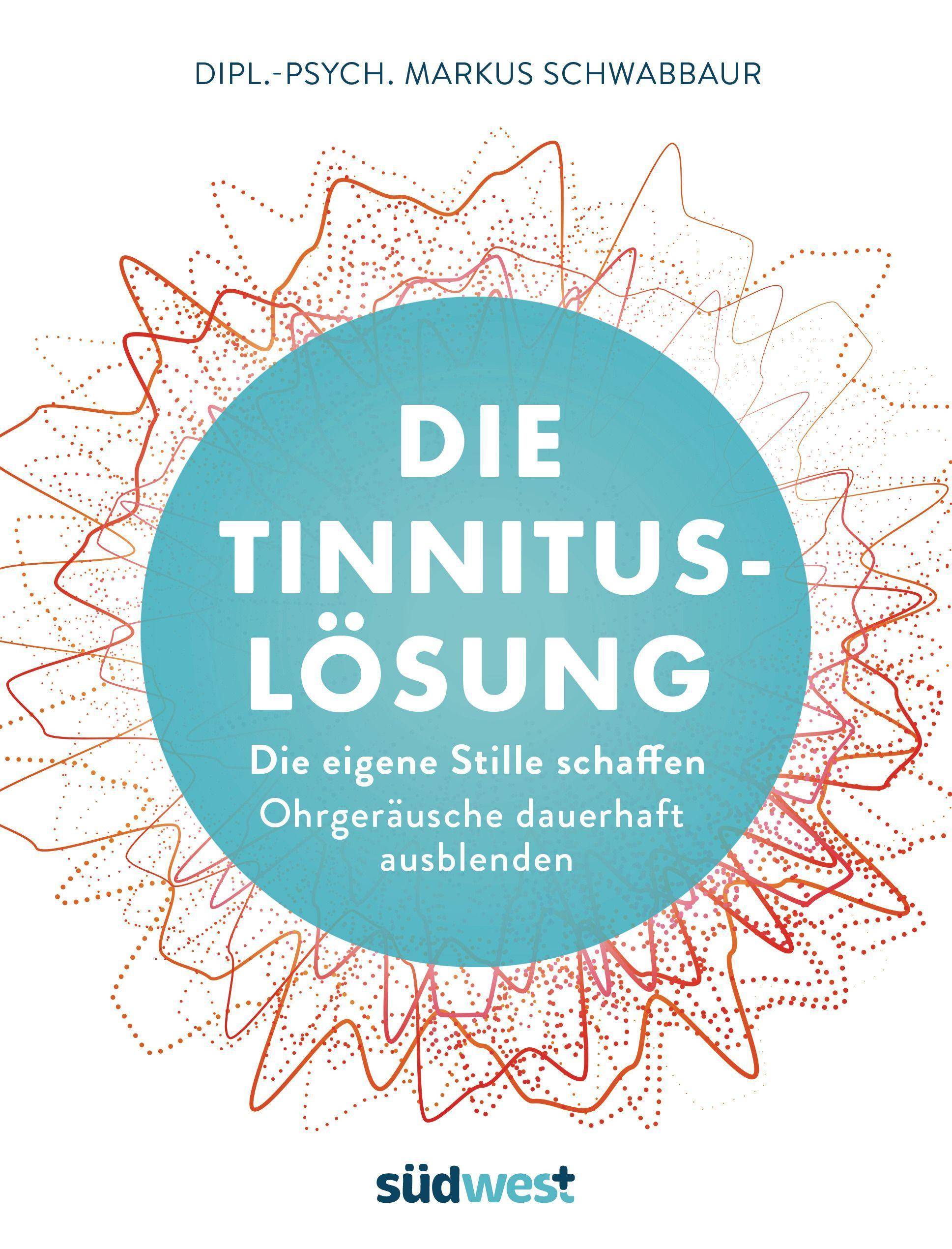 Die Tinnitus-Lösung Die eigene Stille schaffen - Ohrgeräusche dauerhaft ausblenden