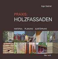 Praxis: Holzfassaden Material, Planung, Ausführung