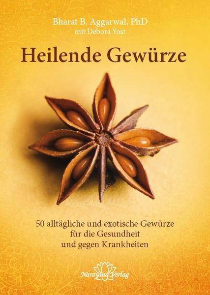 Heilende Gewürze Wie 50 heimische und exotische Gewürze Gesundheit erhalten und Krankheiten heilen können