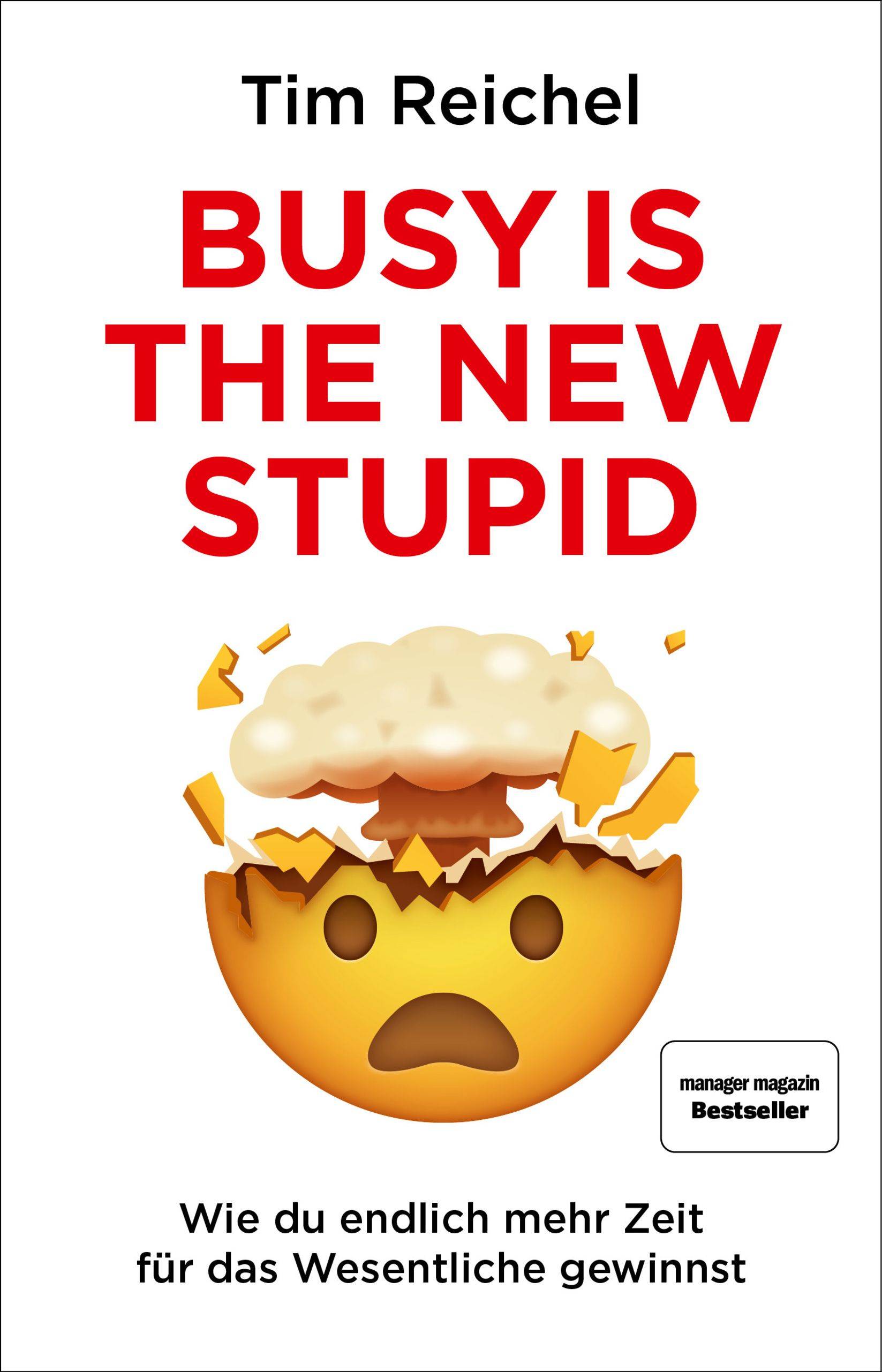 Busy is the new stupid Die effizientesten Techniken und modernsten Strategien für mehr Fokus, höhere Produktivität und ein besseres Zeitmanagement