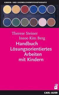 Handbuch Lösungsorientiertes Arbeiten mit Kindern Kinder- und Jugendlichentherapie