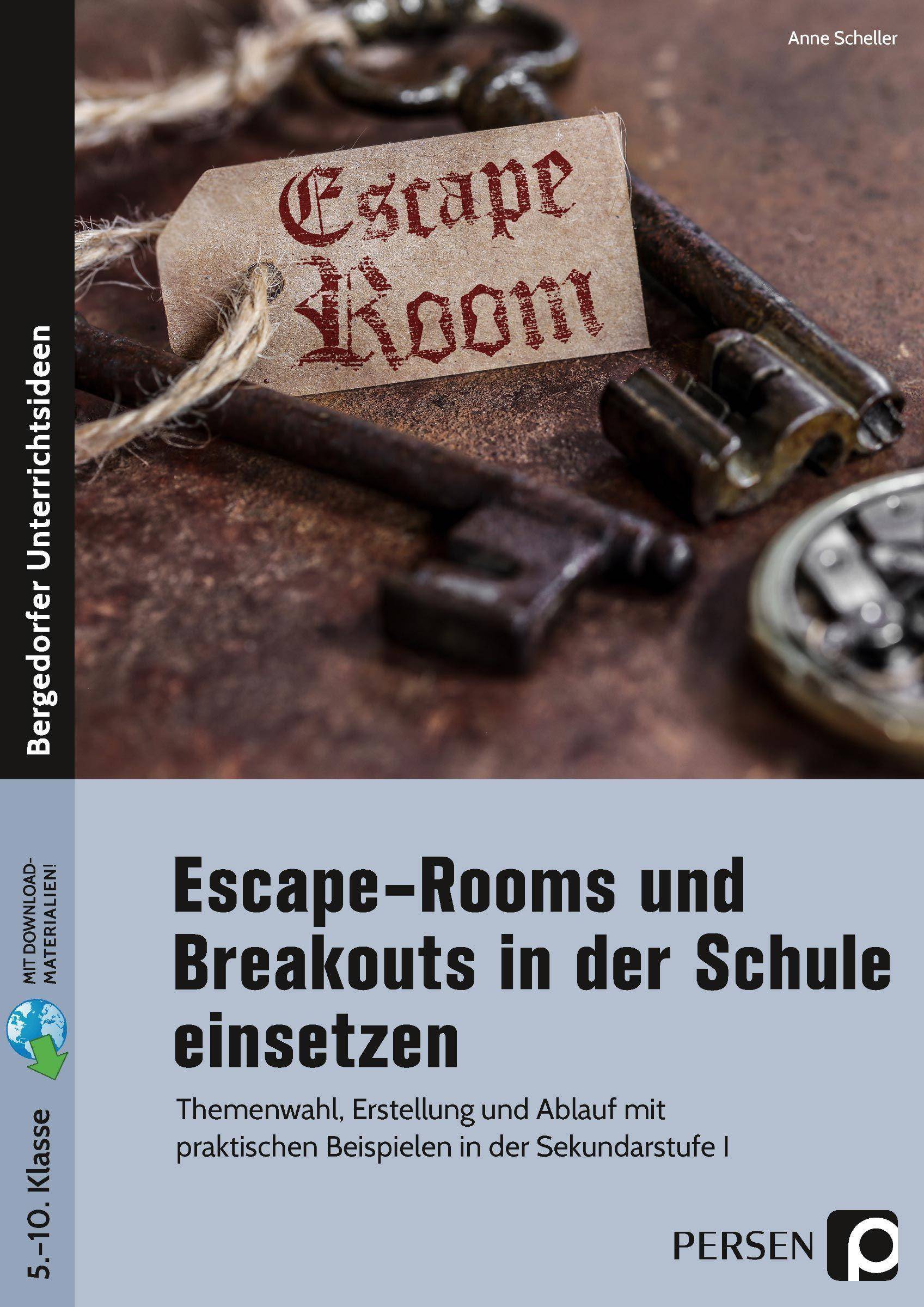 Escape-Rooms und Breakouts in der Schule einsetzen Themenwahl, Erstellung und Ablauf mit praktischen Beispielen in der Sekundarstufe I (5. bis 10. Kla