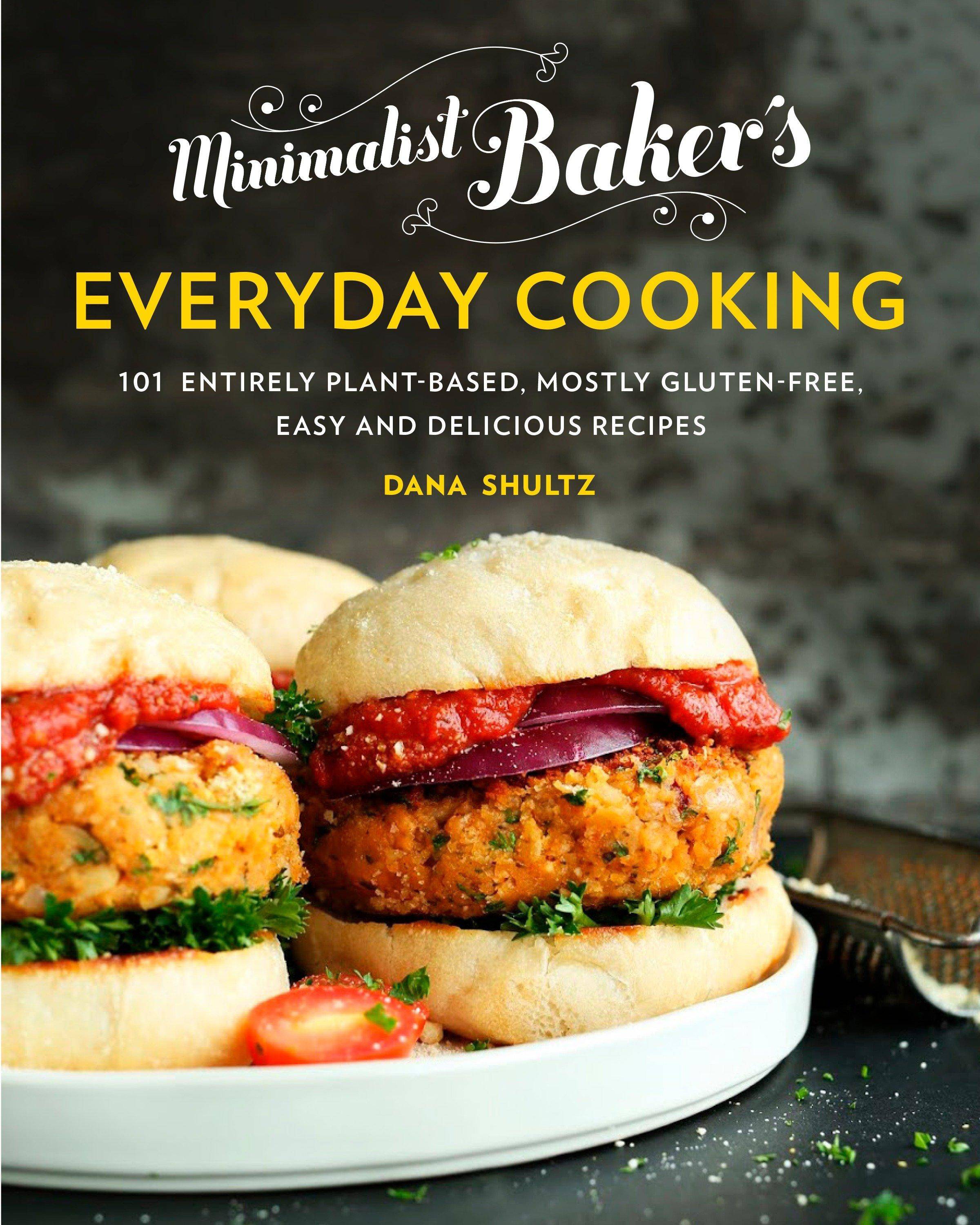 Minimalist Baker's Everyday Cooking 101 Entirely Plant-based, Mostly Gluten-Free, Easy and Delicious Recipes