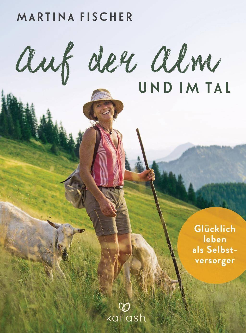 Auf der Alm und im Tal Glücklich leben als Selbstversorger