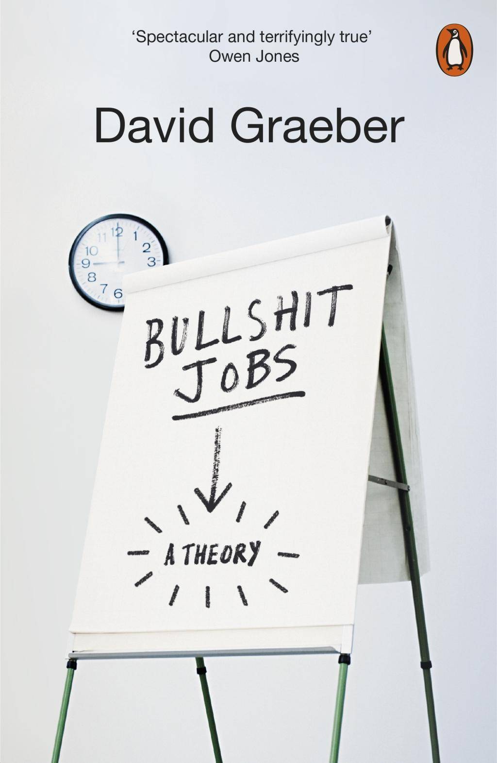 Bullshit Jobs The Rise of Pointless Work, and What We Can Do About It. A Theory