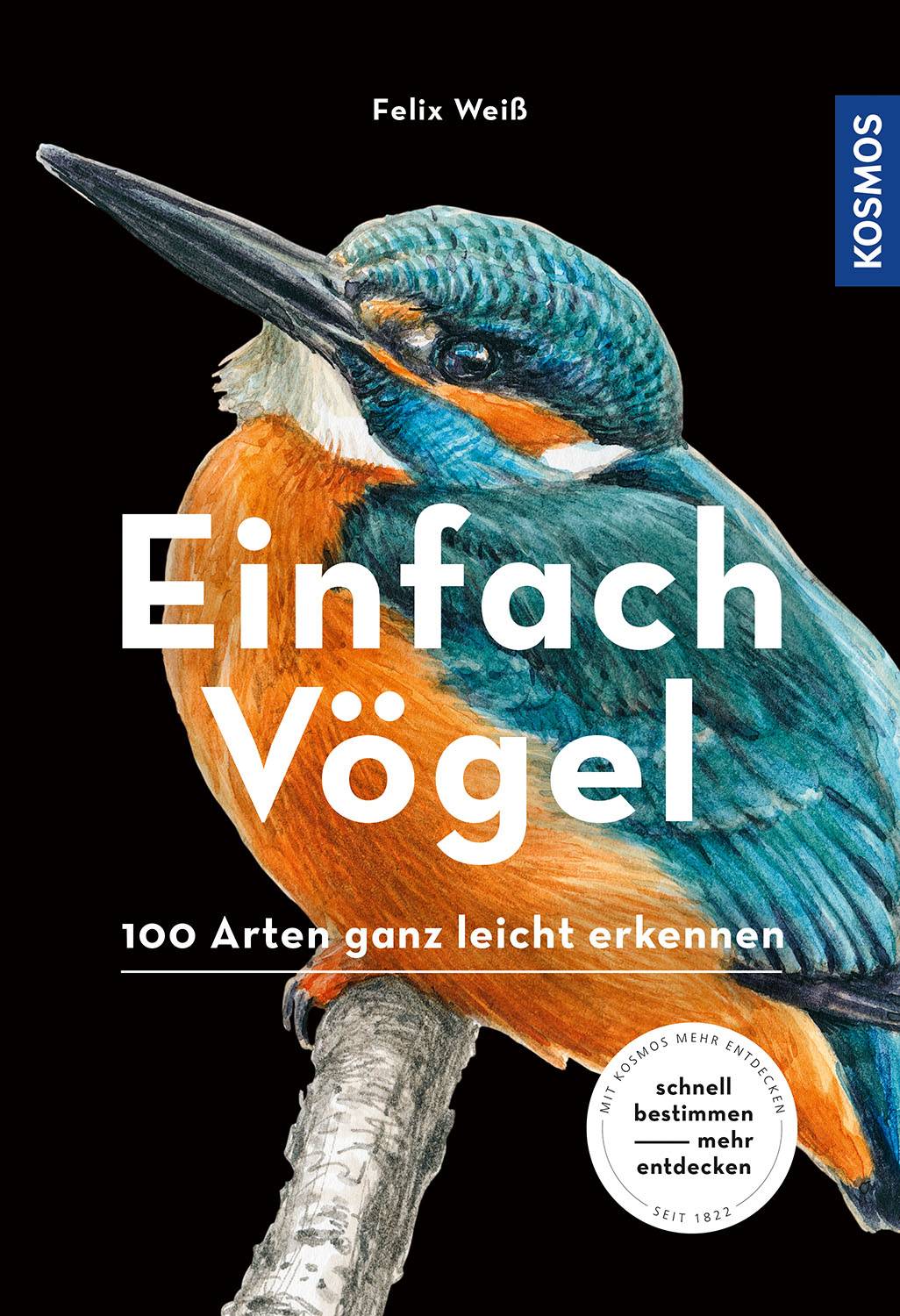 Einfach Vögel 100 Arten ganz leicht erkennen. schnell bestimmen - mehr entdecken. Mit Kosmos mehr entdecken