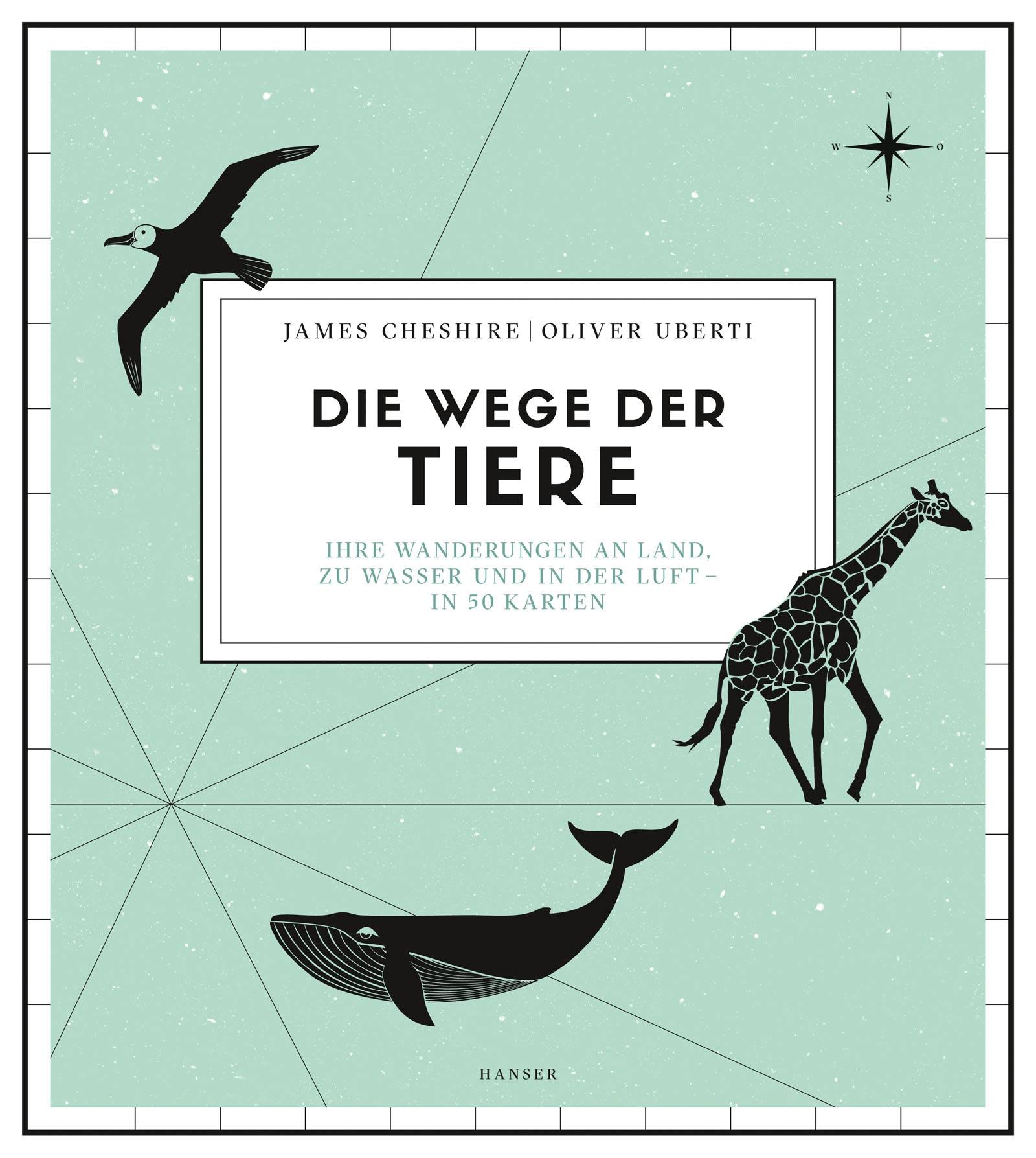 Die Wege der Tiere Ihre Wanderungen an Land, zu Wasser und in der Luft - in 50 Karten