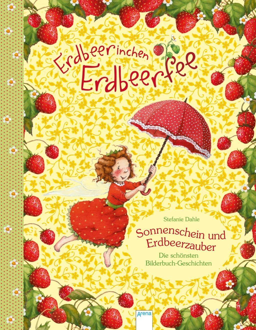 Erdbeerinchen Erdbeerfee. Sonnenschein und Erdbeerzauber Die schönsten Bilderbuch-Geschichten